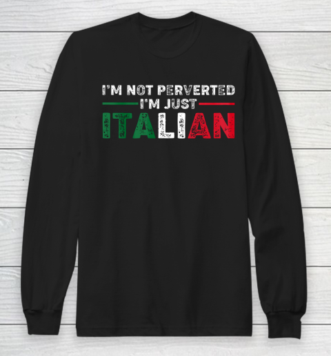 Im Not Perverted Im Just Italian Official Long Sleeve T-Shirt