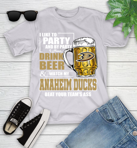 NHL I Like To Party And By Party I Mean Drink Beer And Watch My Anaheim Ducks Beat Your Team's Ass Hockey Youth T-Shirt 4