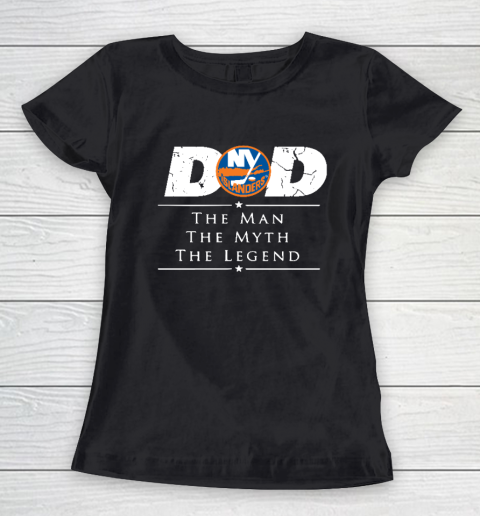 New York Islanders NHL Ice Hockey Dad The Man The Myth The Legend Women's T-Shirt