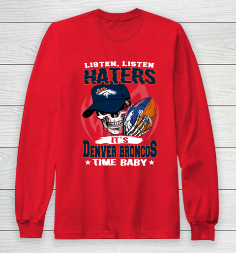 Listen Haters It is BRONCOS Time Baby NFL Long Sleeve T-Shirt 7