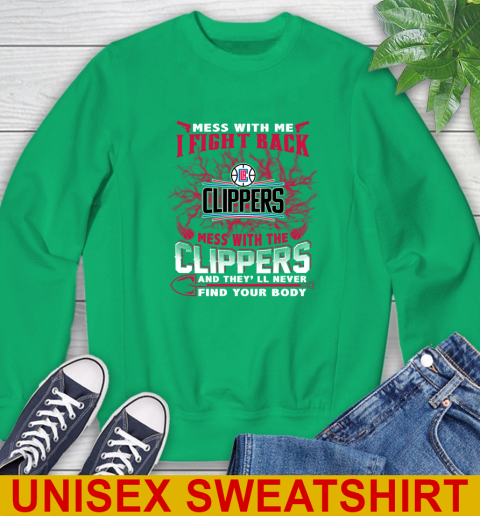 NBA Basketball LA Clippers Mess With Me I Fight Back Mess With My Team And They'll Never Find Your Body Shirt Sweatshirt 8