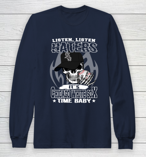Listen Haters It is WHITE SOX Time Baby MLB Long Sleeve T-Shirt 2
