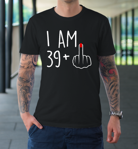 I Am 39 Plus 1 Middle Finger For A 40th Birthday T-Shirt