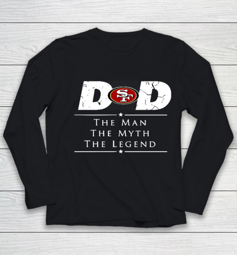 San Francisco 49ers NFL Football Dad The Man The Myth The Legend Youth Long Sleeve