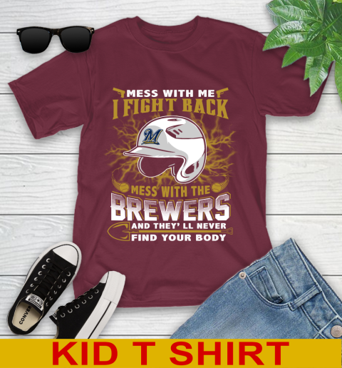 MLB Baseball Milwaukee Brewers Mess With Me I Fight Back Mess With My Team And They'll Never Find Your Body Shirt Youth T-Shirt 5