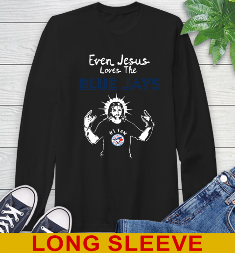 Toronto Blue Jays MLB Baseball Even Jesus Loves The Blue Jays Shirt Long Sleeve T-Shirt