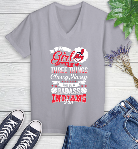 Cleveland Indians MLB Baseball A Girl Should Be Three Things Classy Sassy And A Be Badass Fan Women's V-Neck T-Shirt 4