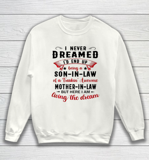 Son In Law Shirt  I Never Dreamed I d End Up Being A Son In Law Gift Sweatshirt