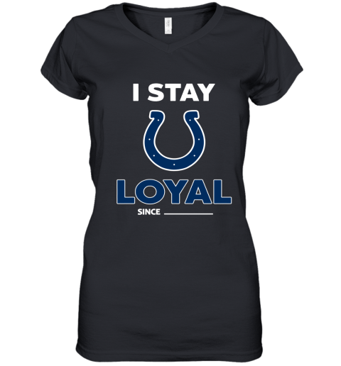 Indianapolis Colts I Stay Loyal Since Personalized Women's V-Neck T-Shirt