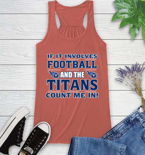 NFL If It Involves Football And The Tennessee Titans Count Me In Sports Racerback Tank 4