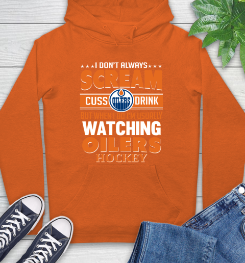 Edmonton Oilers NHL Hockey I Scream Cuss Drink When I'm Watching My Team Hoodie 4