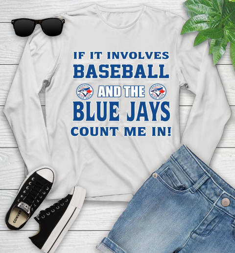 MLB If It Involves Baseball And Toronto Blue Jays Count Me In Sports Youth Long Sleeve