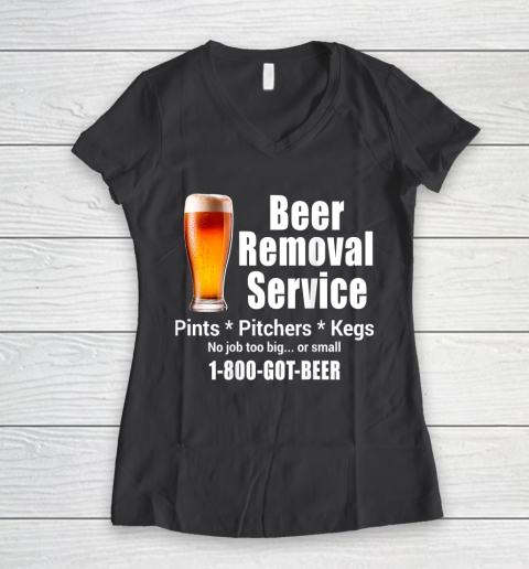 Beer Lover Funny Shirt Beer Removal Service No Job Is Too Big Or Small On Back Women's V-Neck T-Shirt 6