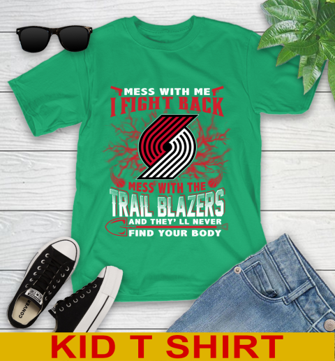 NBA Basketball Portland Trail Blazers Mess With Me I Fight Back Mess With My Team And They'll Never Find Your Body Shirt Youth T-Shirt 7
