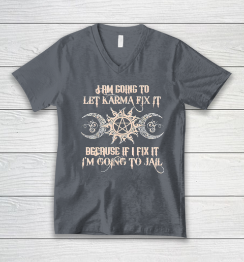 Witch  I'm Going To Let Karma Fix It Because If I Fix It V-Neck T-Shirt 3
