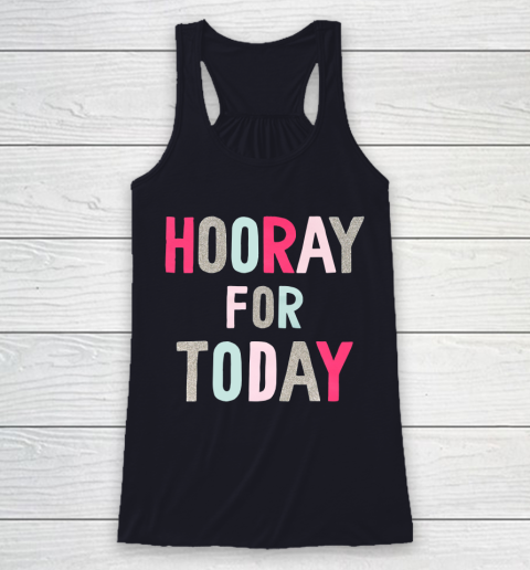 Hooray For Today Racerback Tank 7