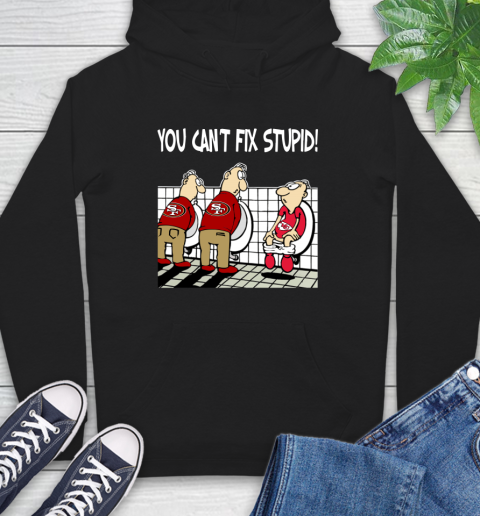 You Can't Fix Stupid Funny San Francisco 49ers NFL Shirts 13