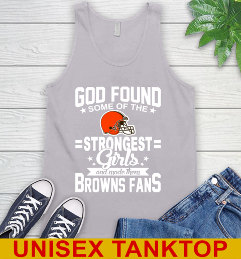 Cleveland Browns NFL Football God Found Some Of The Strongest Girls Adoring Fans Tank Top 3