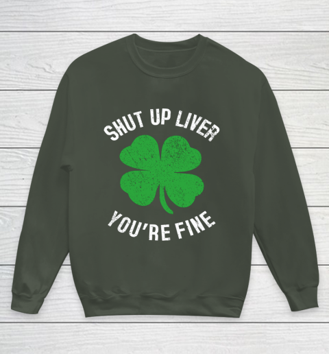 St Patrick s Day Beer Drinking Shut Up Liver You re Fine Youth Sweatshirt 8