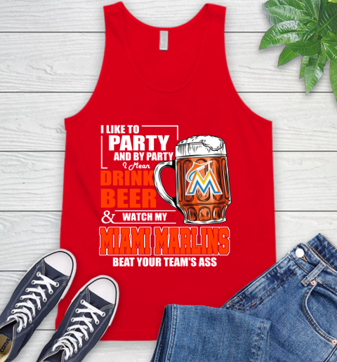 MLB I Like To Party And By Party I Mean Drink Beer And Watch My Miami Marlins Beat Your Team's Ass Baseball Tank Top 5
