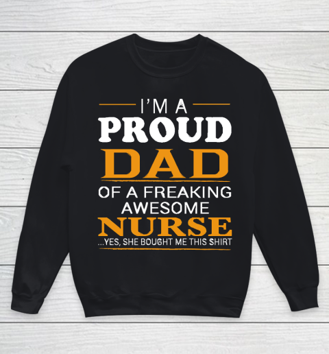Father's Day Funny Gift Ideas Apparel  Proud Dad of Freaking Awesome NURSE She bought me this T Shi Youth Sweatshirt