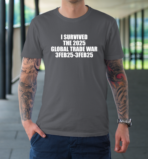 I Survived The 2025 Global Trade War 3Feb25 T-Shirt 6