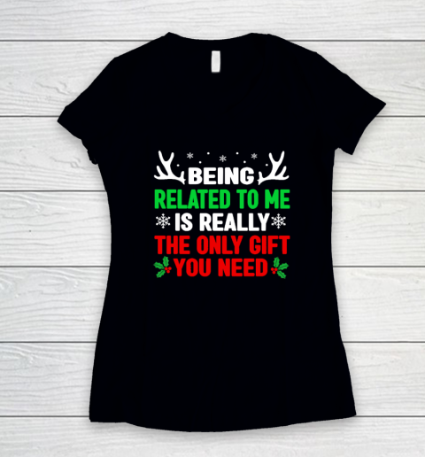 Being Related To Me Is Really The Only Gift You Need Funny Christmas Women's V-Neck T-Shirt