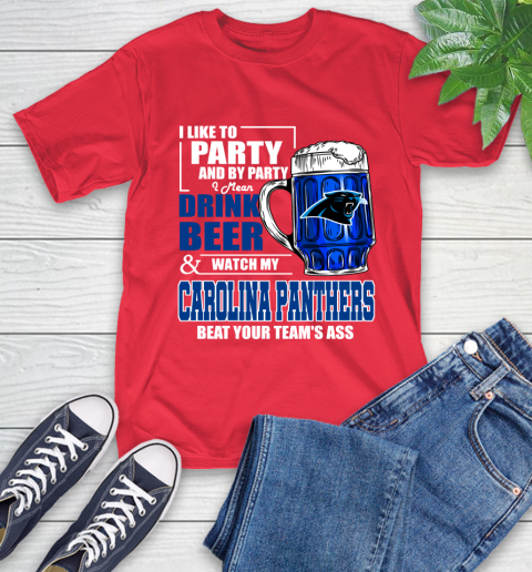 NFL I Like To Party And By Party I Mean Drink Beer and Watch My Carolina Panthers Beat Your Team's Ass Football T-Shirt 11