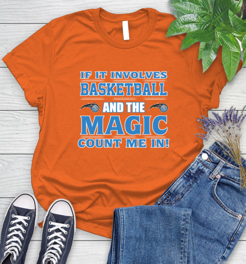 NBA If It Involves Basketball And Orlando Magic Count Me In Sports Women's T-Shirt 4