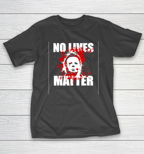 Halloween Michael Myers No Lives Matter T-Shirt