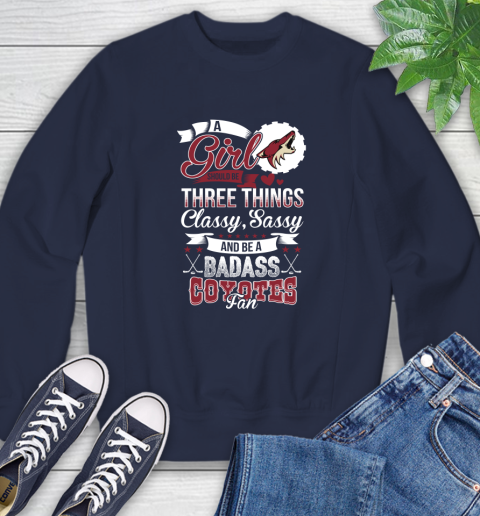 Arizona Coyotes NHL Hockey A Girl Should Be Three Things Classy Sassy And A Be Badass Fan Sweatshirt 2