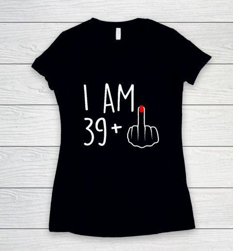 I Am 39 Plus 1 Middle Finger For A 40th Birthday Women's V-Neck T-Shirt