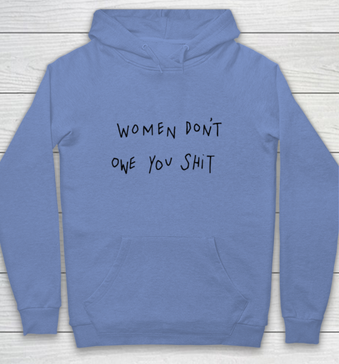 Women Don't Owe You Shit Shirt Feminist Womens Gift Youth Hoodie 7