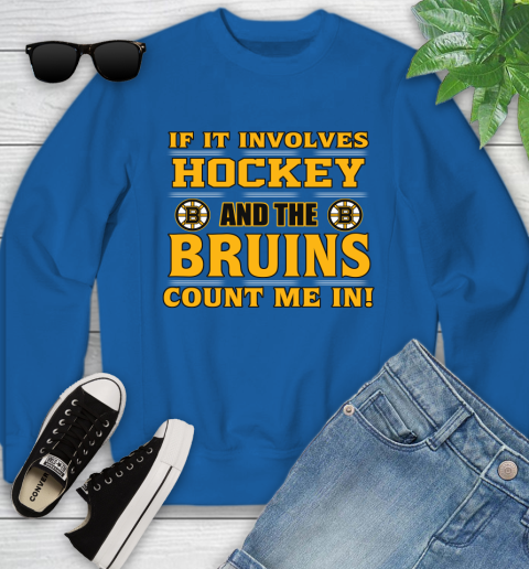 NHL If It Involves Hockey And The Boston Bruins Count Me In Sports Youth Sweatshirt 8