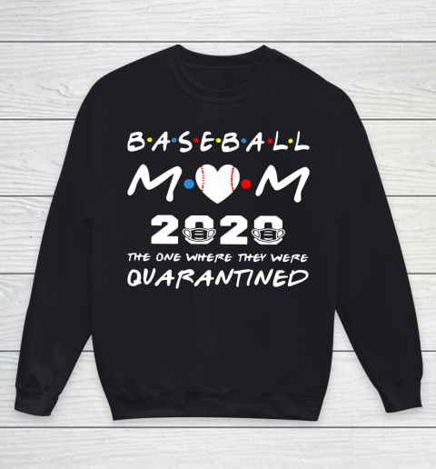 Mother's Day Funny Gift Ideas Apparel  Baseball Mom 2020 The One Where They Were Quarantined T Shir Youth Sweatshirt