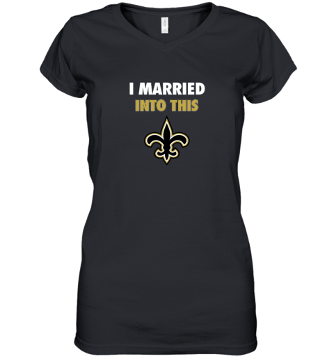 I Married Into This New Orleans Saints Women's V-Neck T-Shirt