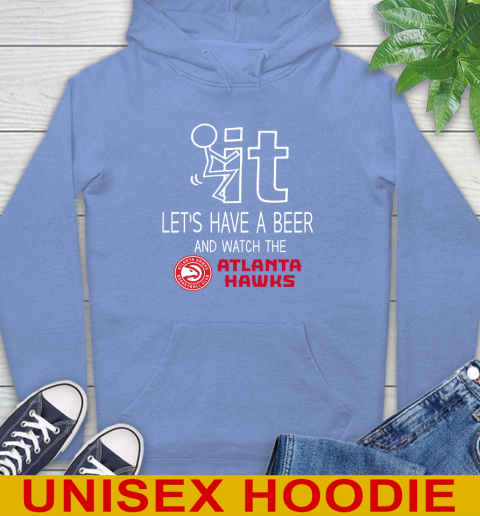 Atlanta Hawks Basketball NBA Let's Have A Beer And Watch Your Team Sports Hoodie 11