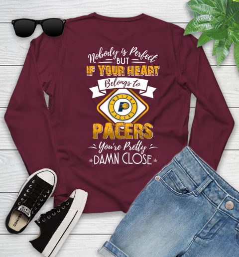 NBA Basketball Indiana Pacers Nobody Is Perfect But If Your Heart Belongs To Pacers You're Pretty Damn Close Shirt Youth Long Sleeve 5