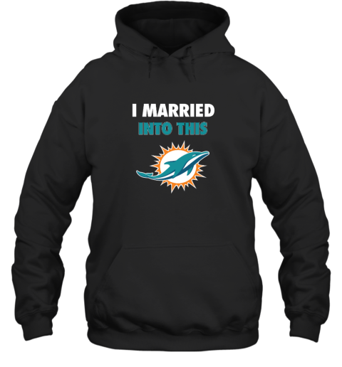 I Married Into This Miami Dolphins Hooded