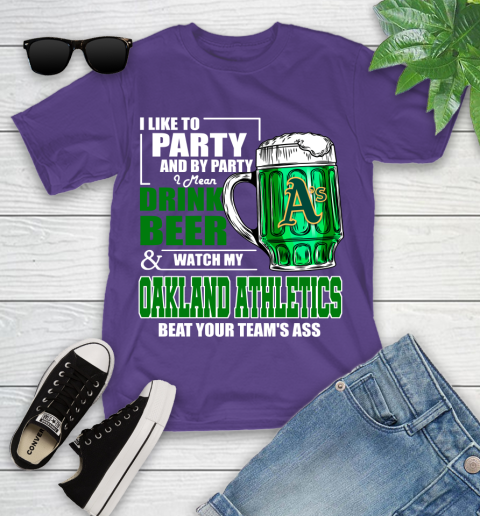 MLB I Like To Party And By Party I Mean Drink Beer And Watch My Oakland Athletics Beat Your Team's Ass Baseball Youth T-Shirt 3