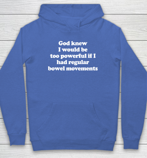God knew I would Be Too Powerful If I Had Regular Bowel Hoodie 5