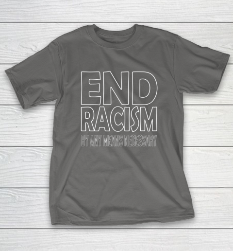 End Racism By Any Means Necessary T-Shirt 8