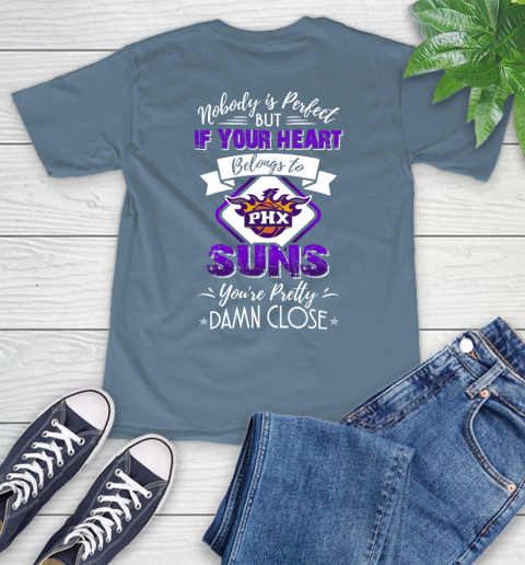 NBA Basketball Phoenix Suns Nobody Is Perfect But If Your Heart Belongs To Suns You're Pretty Damn Close Shirt T-Shirt 9