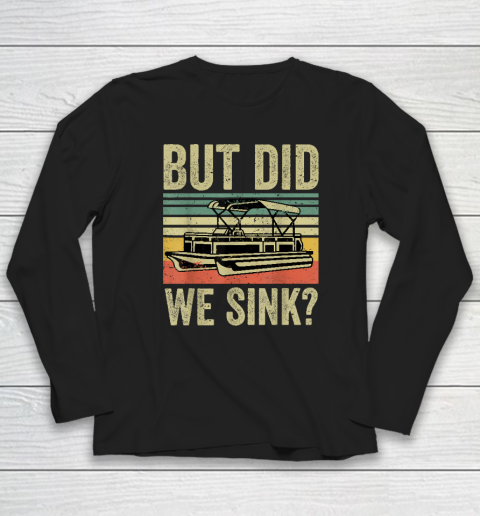 Boat Captain Shirt But Did We Sink Funny Pontoon Boating Long Sleeve T-Shirt