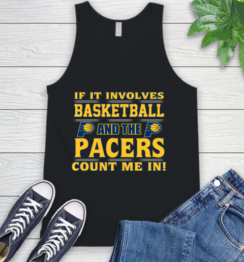 NBA If It Involves Basketball And Indiana Pacers Count Me In Sports Tank Top 2