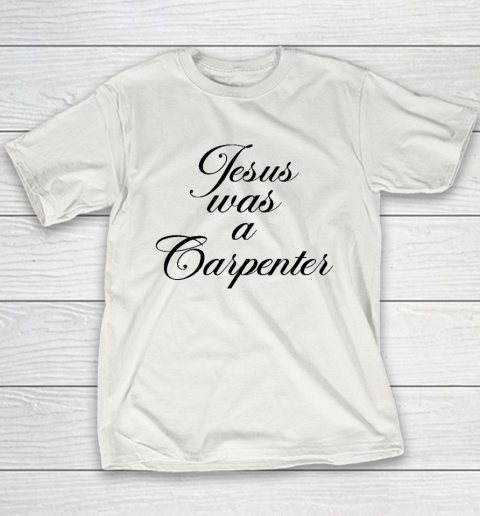 Jsus Was A Carpenter Youth T-Shirt
