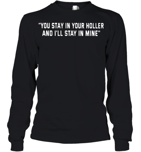You Stay In Your Holler And I'Ll Stay In Mine Youth Long Sleeve