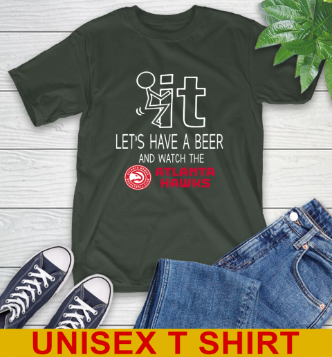 Atlanta Hawks Basketball NBA Let's Have A Beer And Watch Your Team Sports T-Shirt 6