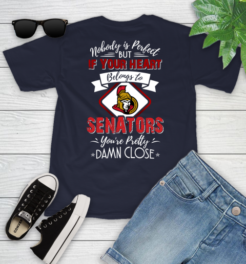 NHL Hockey Ottawa Senators Nobody Is Perfect But If Your Heart Belongs To Senators You're Pretty Damn Close Shirt Youth T-Shirt 2