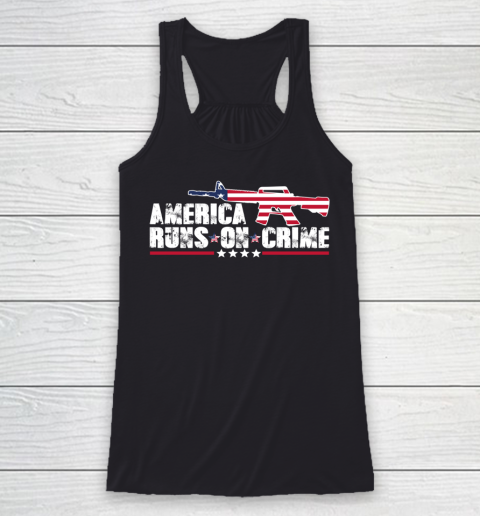 America Runs On Crime Shirt Gun Violence Racerback Tank